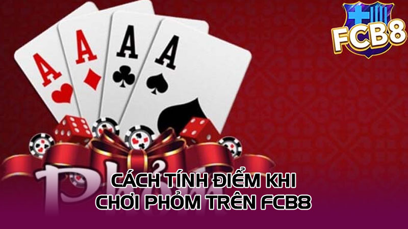 Cách tính điểm khi chơi phỏm trên Fcb8