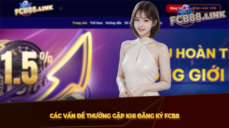 Các vấn đề thường gặp khi đăng ký Fcb8