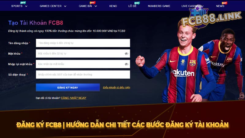 Đăng ký Fcb8 | Hướng dẫn chi tiết các bước đăng ký tài khoản