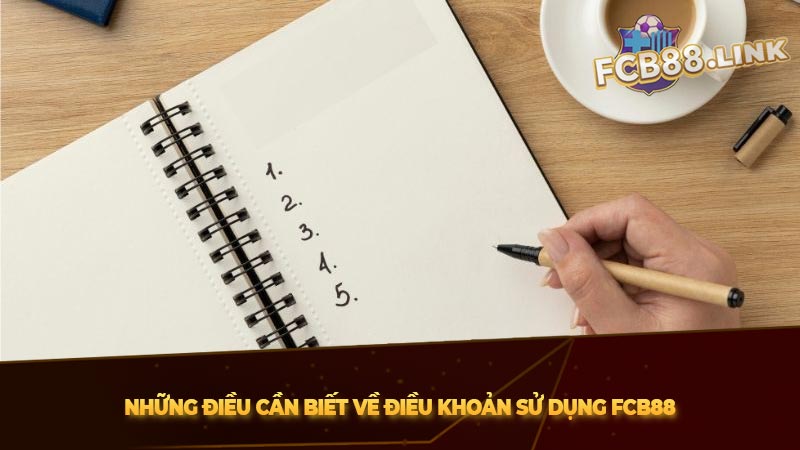 Những điều cần biết về Điều khoản sử dụng Fcb88