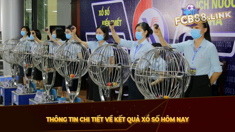 Thông tin chi tiết về kết quả xổ số hôm nay