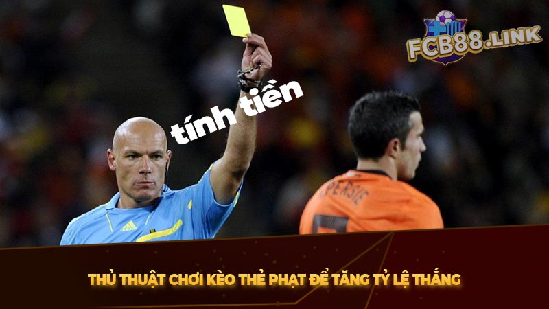 Thủ thuật chơi kèo thẻ phạt để tăng tỷ lệ thắng