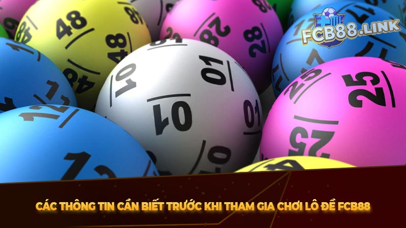 Các thông tin cần biết trước khi tham gia chơi Lô đề Fcb88