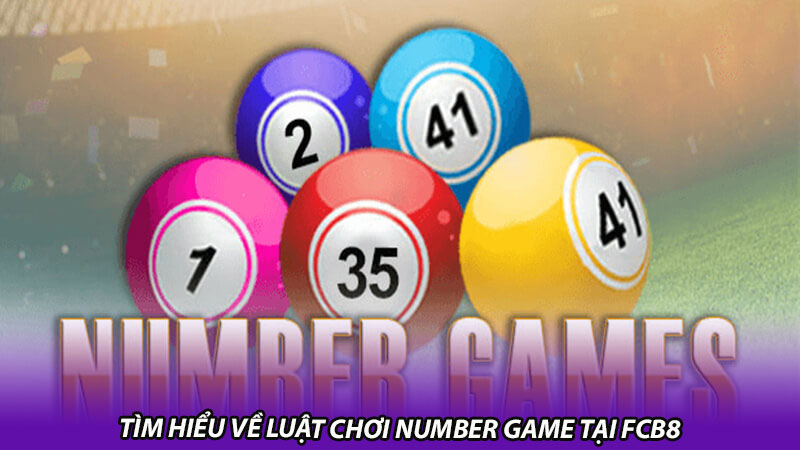 Tìm hiểu về luật chơi number game tại fcb8