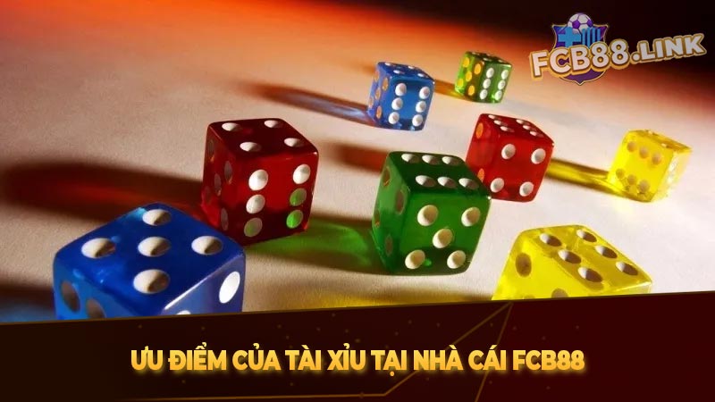 Ưu điểm của tài xỉu tại nhà cái Fcb88