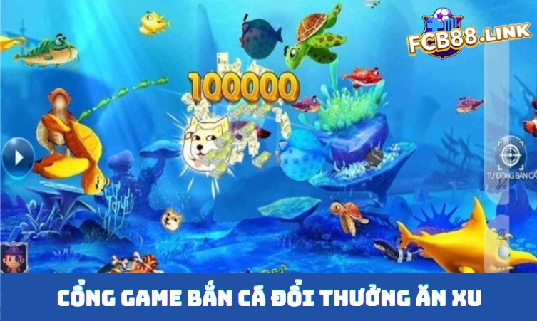 Cổng game bắn cá đổi thưởng ăn xu dễ nhất